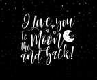I Love You To The Moon And Back Hand Lettering
